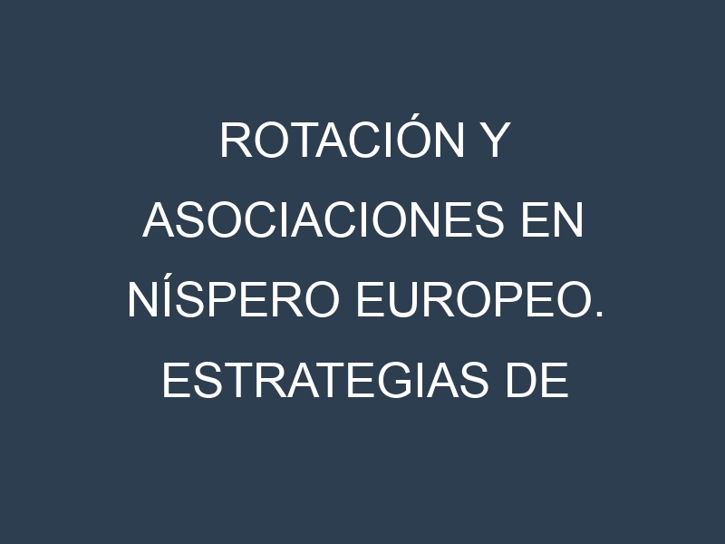 Rotación y Asociaciones en Níspero europeo. Estrategias de rotación y Beneficios de las asociaciones de cultivos.