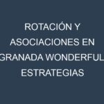 Rotación y Asociaciones en Granada Wonderful. Estrategias de rotación y Beneficios de las asociaciones de cultivos.