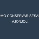Cómo conservar Sésamo – Ajonjolí.