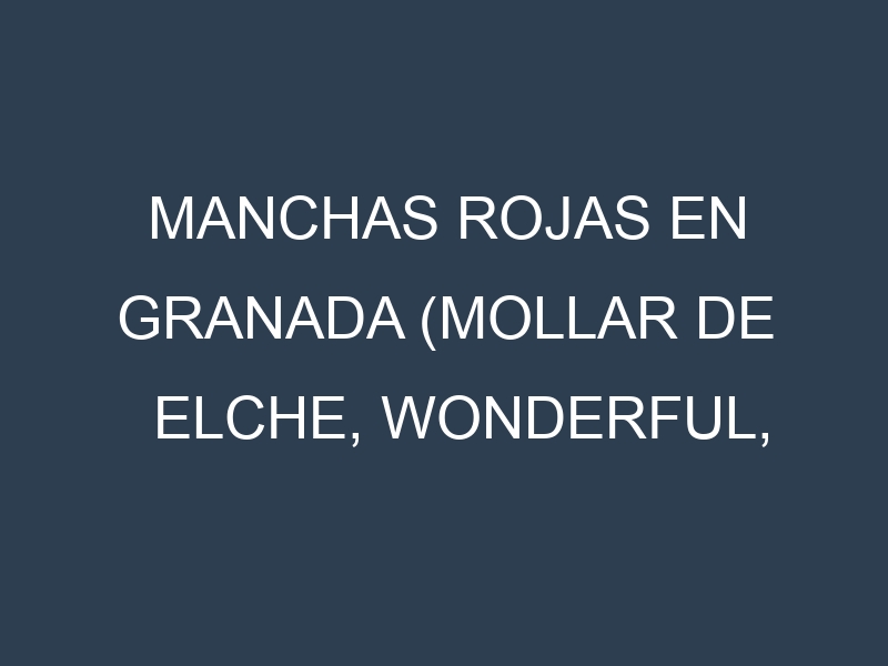 Manchas rojas en Granada (Mollar de Elche, Wonderful, Valencia, Acco). Hojas con manchas rojas en Granada (Mollar de Elche, Wonderful, Valencia, Acco).