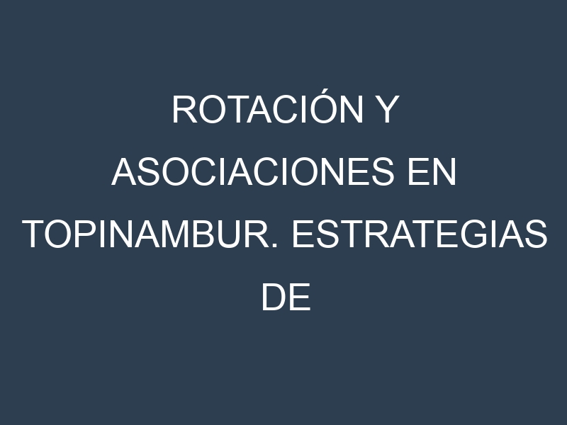 Rotación y Asociaciones en Topinambur. Estrategias de rotación y Beneficios de las asociaciones de cultivos.