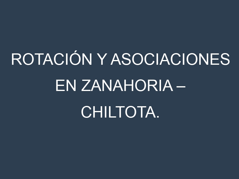 Rotación y Asociaciones en Zanahoria – Chiltota. Estrategias de rotación y Beneficios de las asociaciones de cultivos.