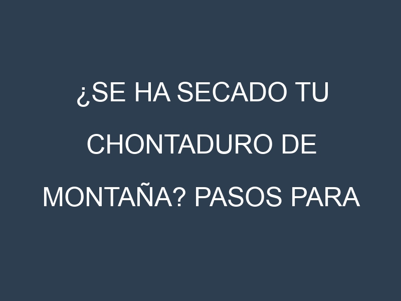 ¿Se ha secado tu Chontaduro de montaña? Pasos para Detectar, Corregir y Prevenir.