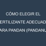 Cómo Elegir el Fertilizante Adecuado para Pandan (Pandanus, pandanus)
