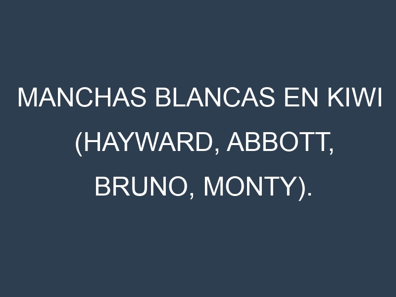 Manchas blancas en Kiwi (Hayward, Abbott, Bruno, Monty). Manchas hojas blancas en Kiwi (Hayward, Abbott, Bruno, Monty).