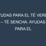 Ayudas para el Té verde – Té sencha. Ayudas para el cultivo. Subvenciones.