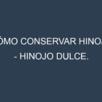 Cómo conservar Hinojo – Hinojo dulce.