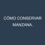 Cómo conservar Manzana.