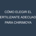 Cómo Elegir el Fertilizante Adecuado para Chirimoya (Custard apple, cherimoya)