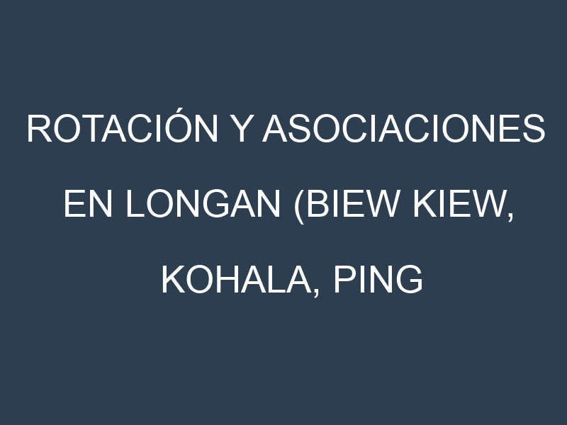 Rotación y Asociaciones en Longan (Biew Kiew, Kohala, Ping Pong, Diamond River, Sri Chompoo). Estrategias de rotación y Beneficios de las asociaciones de cultivos.