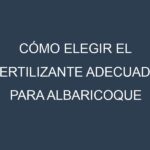 Cómo Elegir el Fertilizante Adecuado para Albaricoque Moorpark