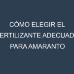 Cómo Elegir el Fertilizante Adecuado para Amaranto (Amaranthus, amaranth)