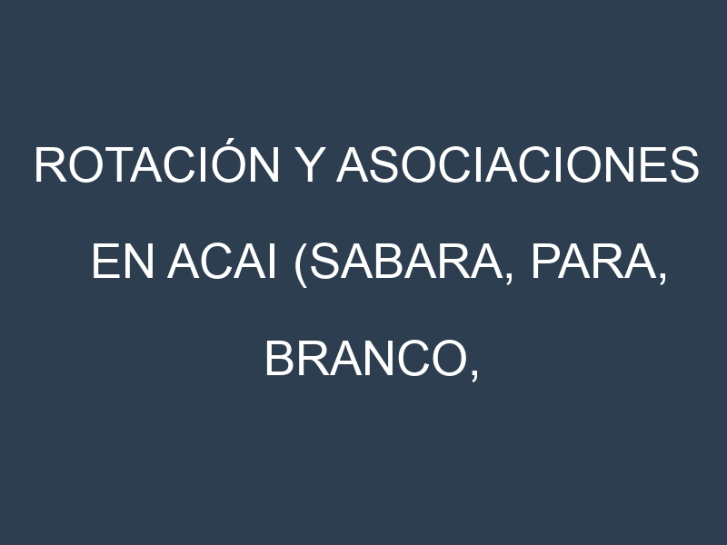 Rotación y Asociaciones en Acai (Sabara, Para, Branco, Violeta, Amazonas). Estrategias de rotación y Beneficios de las asociaciones de cultivos.
