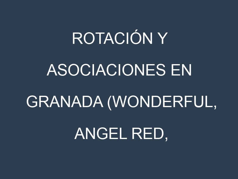 Rotación y Asociaciones en Granada (Wonderful, Angel Red, Parfianka, Eversweet, Ambrosia). Estrategias de rotación y Beneficios de las asociaciones de cultivos.