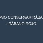 Cómo conservar Rábano – Rábano rojo.