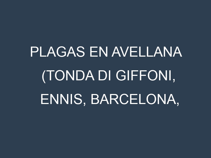 Plagas en Avellana (Tonda di Giffoni, Ennis, Barcelona, Butler). Control biológico y Manejo de plagas.