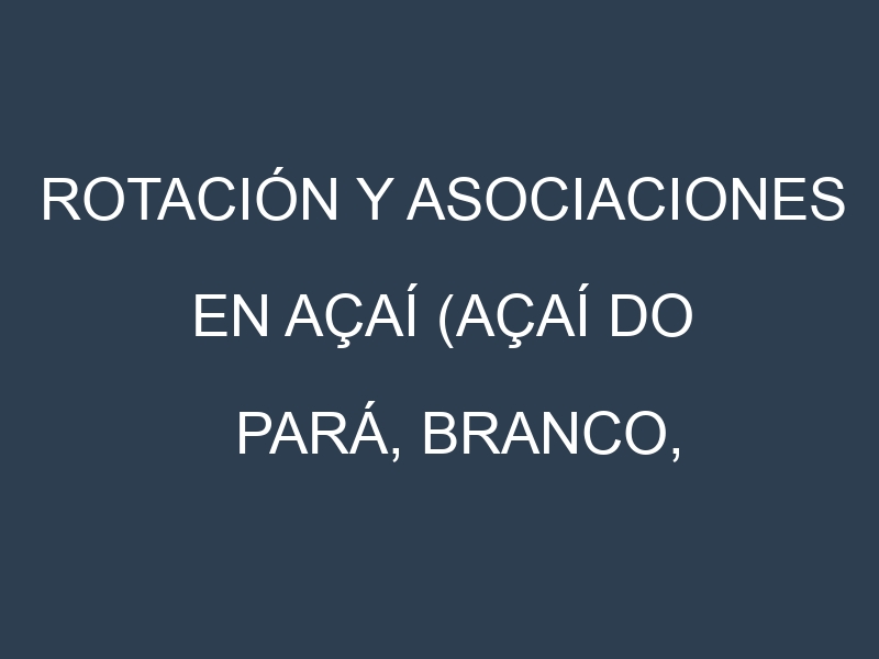 Rotación y Asociaciones en Açaí (Açaí Do Pará, Branco, BRS Pará, Violeta, Sabará). Estrategias de rotación y Beneficios de las asociaciones de cultivos.