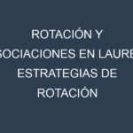 Rotación y Asociaciones en Laurel. Estrategias de rotación y Beneficios de las asociaciones de cultivos.