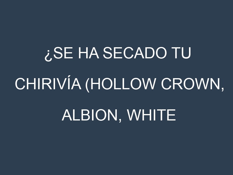 ¿Se ha secado tu Chirivía (Hollow Crown, Albion, White Gem, Lancer, Cobham Marrow)? Pasos para Detectar, Corregir y Prevenir.