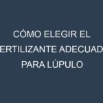 Cómo Elegir el Fertilizante Adecuado para Lúpulo